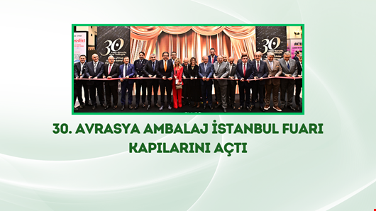 30. Avrasya Ambalaj İstanbul Fuarı Kapılarını Açtı